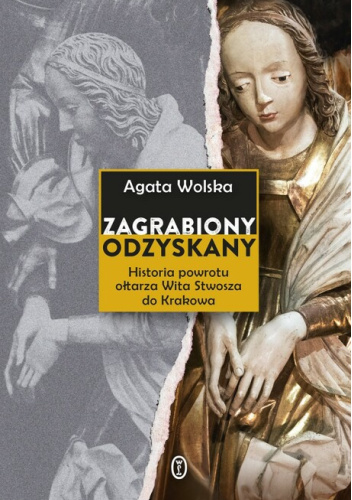 Zagrabiony, odzyskany. Historia powrotu ołtarza Wita Stwosza do Krakowa