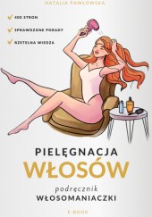 Okładka książki Pielęgnacja włosów. Podręcznik włosomaniaczki Natalia Pawłowska