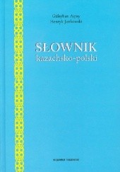 Okładka książki Słownik kazachsko-polski Gülayhan Aqtay, Henryk Jankowski (językoznawca)