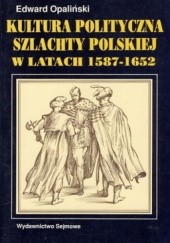Kultura polityczna szlachty polskiej w latach 1587 - 1652: system parlamentarny a społeczeństwo obywatelskie