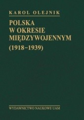 Okładka książki Polska w okresie międzywojennym (1918-1939) Karol Olejnik