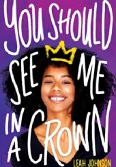 Okładka książki You Should See Me in a Crown Leah Johnson