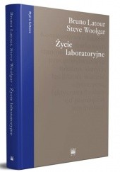 Okładka książki Życie laboratoryjne. Konstruowanie faktów naukowych Bruno Latour, Steve Woolgar
