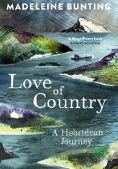 Okładka książki Love of Country: A Hebridean Journey Madeleine Bunting