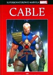 Okładka książki Cable: Demonstracja siły! / Dziecko wojny Rob Liefeld, Ariel Olivetti, Louise Simonson, Duane Swierczynski