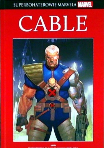 Okładka książki Cable: Demonstracja siły! / Dziecko wojny Rob Liefeld, Ariel Olivetti, Louise Simonson, Duane Swierczynski
