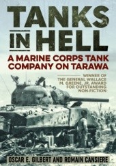 Okładka książki Tanks in Hell: A Marine Corps Tank Company on Tarawa Romain Cansière, Oscar E. Gilbert
