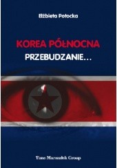 Okładka książki Korea Północna. Przebudzanie... Elżbieta Potocka