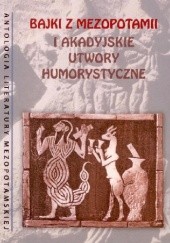 Okładka książki Bajki z Mezopotamii i akadyjskie utwory humorystyczne praca zbiorowa