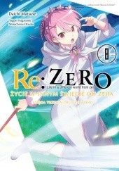 Okładka książki Re: Zero - Życie w innym świecie od zera. Księga Trzecia: Truth of Zero #8 Daichi Matsuse, Tappei Nagatsuki