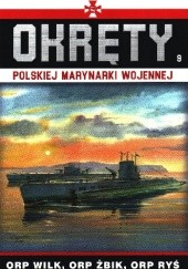 Okładka książki Okręty Polskiej Marynarki Wojennej - ORP Wilk, ORP Żbik, ORP Ryś Grzegorz Nowak