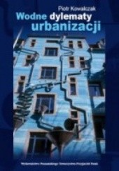 Okładka książki Wodne dylematy urbanizacji Piotr Kowalczak