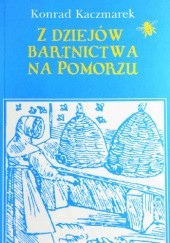 Okładka książki Z dziejów Bartnictwa na Pomorzu Konrad Kaczmarek