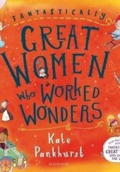 Okładka książki Fantastically Great Women Who Worked Wonders Kate Pankhurst