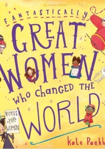 Okładka książki Fantastically Great Women Who Changed the World Kate Pankhurst