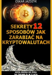 Okładka książki Sekrety 12 sposobów jak zarabiać na kryptowalutach Oskar Jażdżyk