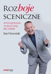Okładka książki Rozboje sceniczne wystąpienia publiczne bez tremy Jan Grzesiak