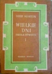 Okładka książki Wielkie dni, T. 1 - Droga otwarta Józef Morton