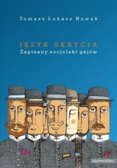 Okładka książki Język ukrycia. Zapisany socjolekt gejów Tomasz Łukasz Nowak