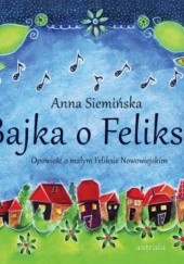 Okładka książki Bajka o Feliksie, Opowieść o Feliksie Nowowiejskim Anna Siemińska