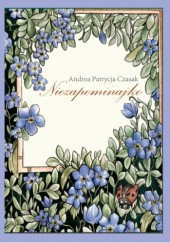 Okładka książki Niezapominajko Andrea Patrycja Czasak