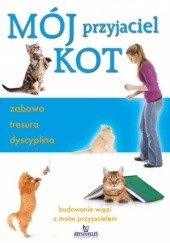 Okładka książki Mój przyjaciel kot. Zabawa, tresura, dyscyplina Claire Arrowsmith