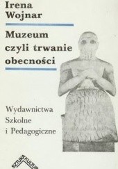 Okładka książki Muzeum czyli trwanie obecności Irena Wojnar