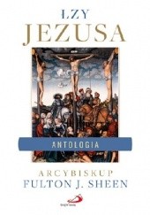 Okładka książki Łzy Jezusa. Antologia Fulton John Sheen