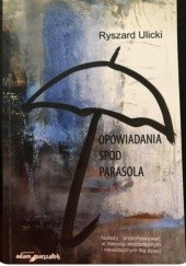 Okładka książki Opowiadania spod parasola Ryszard Ulicki