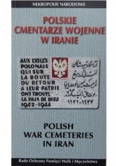 Okładka książki Polskie cmentarze wojenne w Iranie Andrzej Krzysztof Kunert, Andrzej Przewoźnik, Rafał E. Stolarski