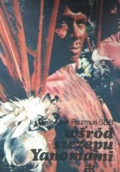 Okładka książki Wśród szczepu Yanomami Bolesław Rozmus