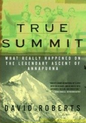 Okładka książki True Summit: What Really Happened on the Legendary Ascent on Annapurna David Roberts