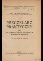 Okładka książki Pszczelarz praktyczny, czyli nauka pszczelarstwa postępowego w zwięzłem streszczeniu Jan Leciejewski
