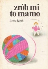 Okładka książki Zrób mi to mamo Irena Szpak