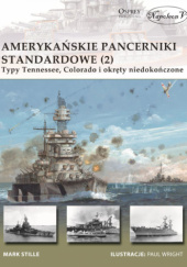 Okładka książki Amerykańskie pancerniki standardowe 1941-1945 (2): Typy Tennessee, Colorado i okręty niedokończone Mark Stille
