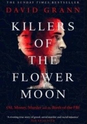 Okładka książki Killers of the Flower Moon. The Osage Murders and the Birth of the FBI David Grann