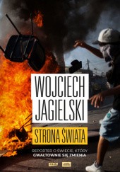 Okładka książki Strona świata. Reporter o świecie, który gwałtownie się zmienia Wojciech Jagielski