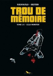 Okładka książki TROU DE MÉMOIRE Tome 1- Gila Monster Pascal Regnauld, Roger Seiter