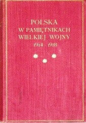 Okładka książki Polska w pamiętnikach Wielkiej Wojny 1914 - 1918. Zebrał i objaśnił Michał Sokolnicki Michał Sokolnicki