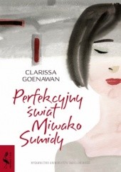 Okładka książki Perfekcyjny świat Miwako Sumidy Clarissa Goenawan