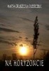 Okładka książki Na horyzoncie Marta Gruszecka-Oleszczuk