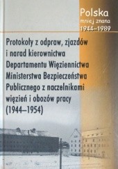 Protokoły z odpraw, zjazdów i narad kierownictwa Departamentu Więziennictwa Ministerstwa Bezpieczeństwa Publicznego z naczelnikami więzień i obozów pracy (1944-1954)