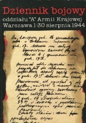 Dziennik bojowy oddziału dyspozycyjnego "A" Kedywu Okręgu Warszawa Armii Krajowej: Warszawa 1-30 sierpnia 1944