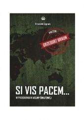 Okładka książki Si vis pacem… W przededniu III wojny światowej Krzysztof Zagroda
