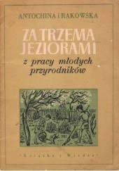 Okładka książki Za trzema jeziorami. Z pracy młodych przyrodników. W. Antochina, N. Rakowska
