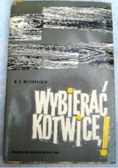 Okładka książki Wybierać kotwicę Walenty Zygmunt Milenuszkin