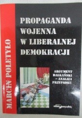 Okładka książki Propaganda wojenna w liberalnej demokracji Marcin Poletyło