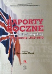 Okładka książki Raporty roczne Ambasady Brytyjskiej w Warszawie 1945–1970 Mieczysław Nurek