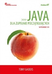 Okładka książki Java dla zupełnie początkujących. Owoce programowania. Wydanie VII Tony Gaddis