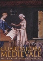 Okładka książki Guardaroba medievale. Vesti e società dal XIII al XVI secolo Maria Giuseppina Muzzarelli